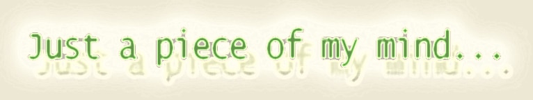 Just a piece of my mind Just a piece of my mind